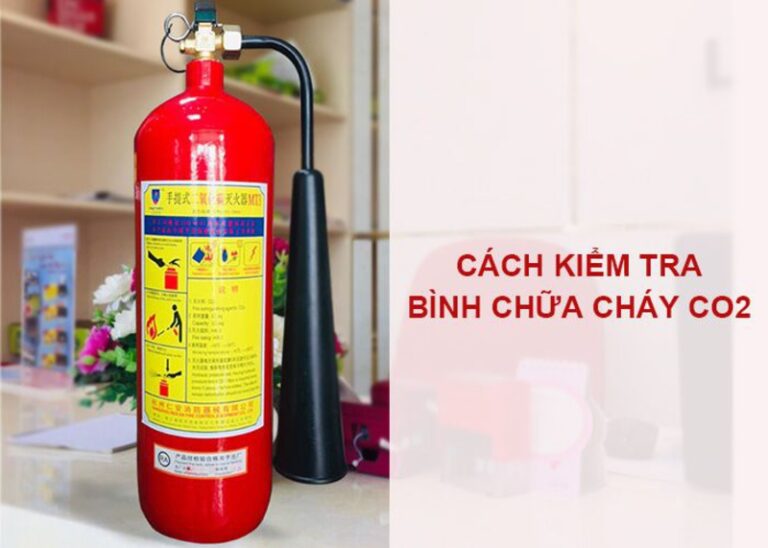 Ai cũng cần trang bị cách kiểm tra bình chữa cháy CO2 và thực hiện định kỳ